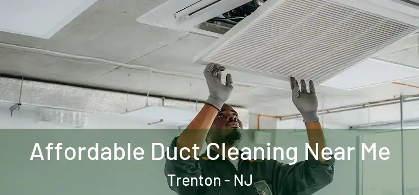  Affordable Duct Cleaning Near Me Trenton - NJ