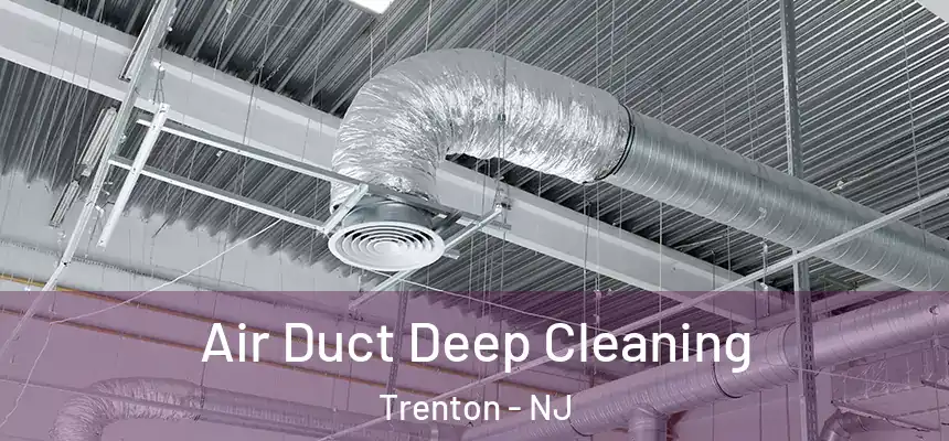 Air Duct Deep Cleaning Trenton - NJ