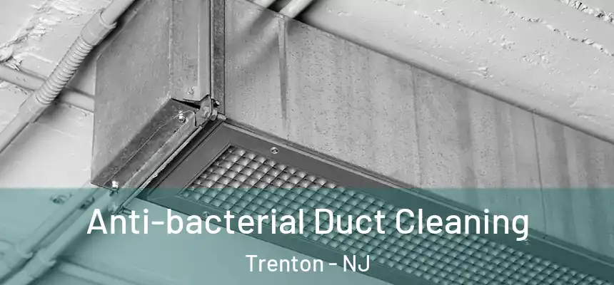 Anti-bacterial Duct Cleaning Trenton - NJ