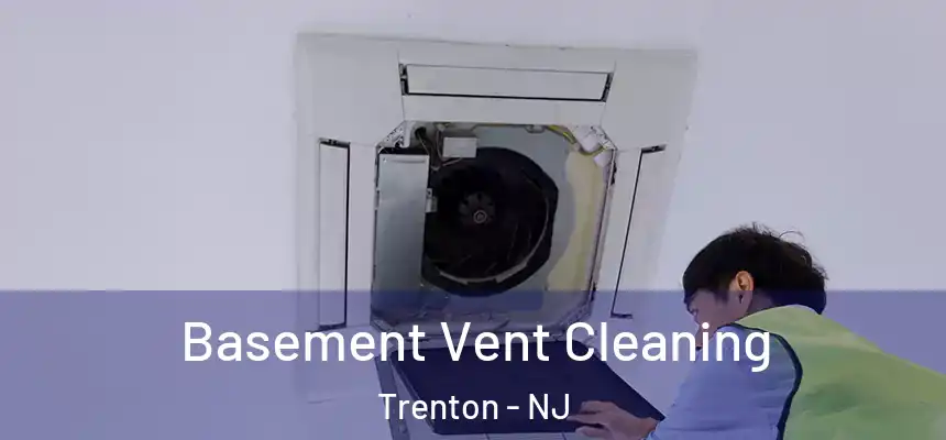 Basement Vent Cleaning Trenton - NJ