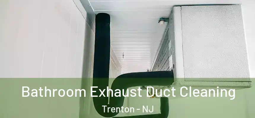  Bathroom Exhaust Duct Cleaning Trenton - NJ