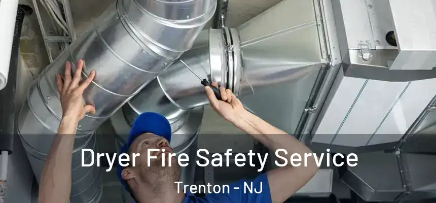 Dryer Fire Safety Service Trenton - NJ