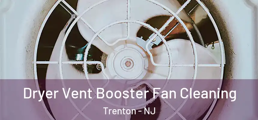  Dryer Vent Booster Fan Cleaning Trenton - NJ