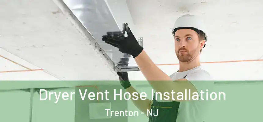  Dryer Vent Hose Installation Trenton - NJ