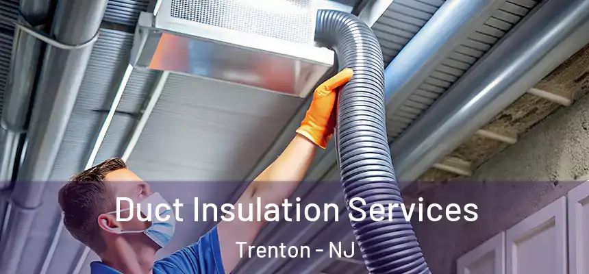 Duct Insulation Services Trenton - NJ