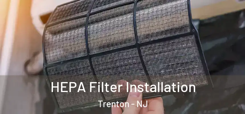  HEPA Filter Installation Trenton - NJ