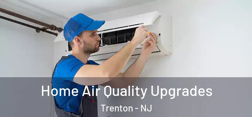 Home Air Quality Upgrades Trenton - NJ