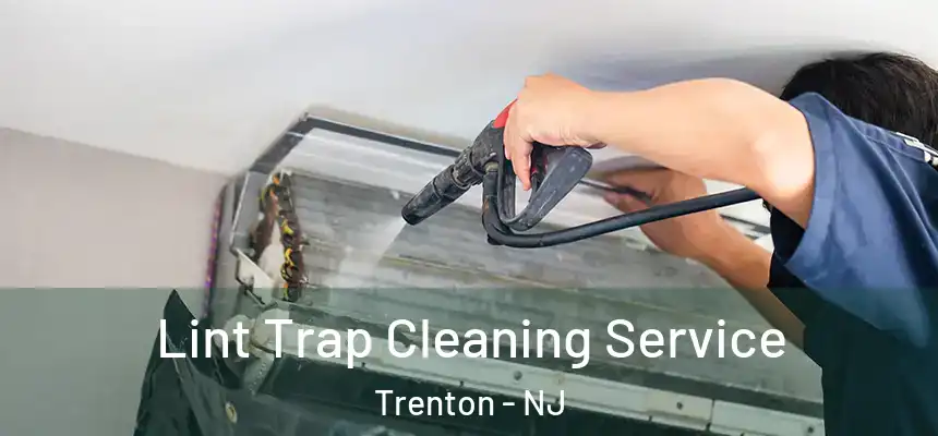  Lint Trap Cleaning Service Trenton - NJ