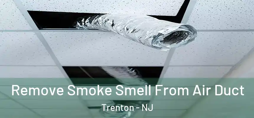 Remove Smoke Smell From Air Duct Trenton - NJ