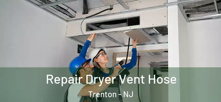 Repair Dryer Vent Hose Trenton - NJ