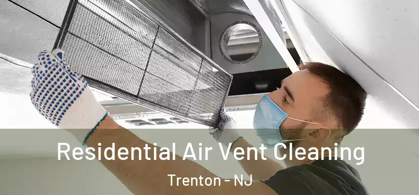  Residential Air Vent Cleaning Trenton - NJ
