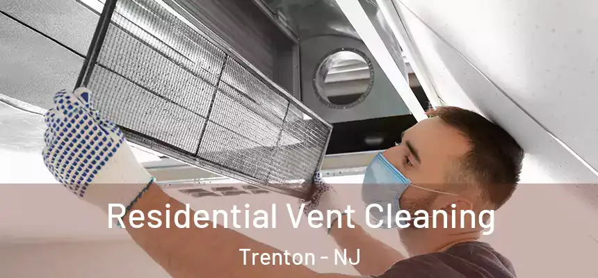 Residential Vent Cleaning Trenton - NJ