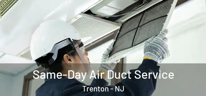 Same-Day Air Duct Service Trenton - NJ