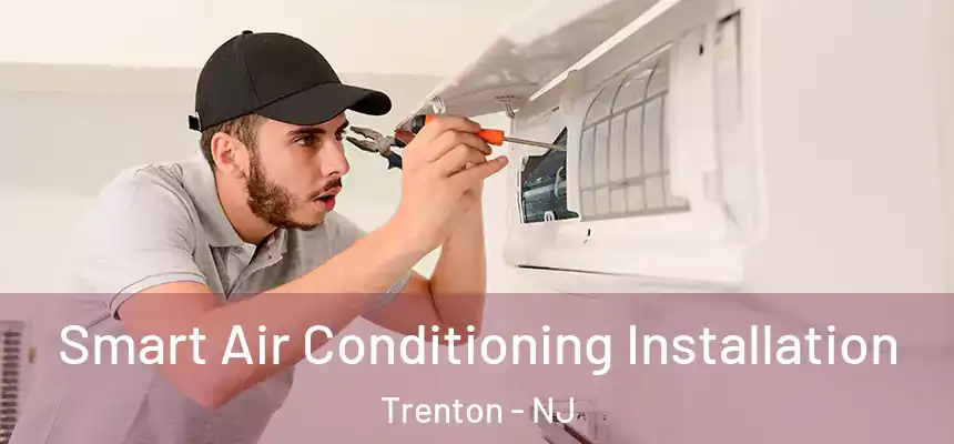  Smart Air Conditioning Installation Trenton - NJ